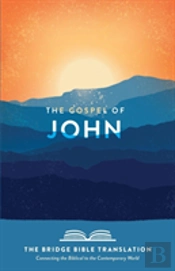 The Gospel Of John (The Bridge Bible Translation)