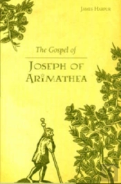 The Gospel Of Joseph Of Arimathea