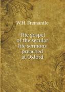 The Gospel Of The Secular Life Sermons Preached At Oxford