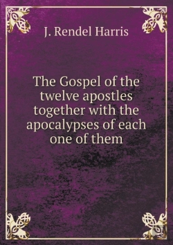 Bertrand.pt - The Gospel Of The Twelve Apostles Together With The Apocalypses Of Each One Of Them