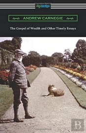 The Gospel Of Wealth And Other Timely Es