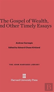 The Gospel Of Wealth, And Other Timely Essays