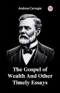 The Gospel Of Wealth And Other Timely Essays