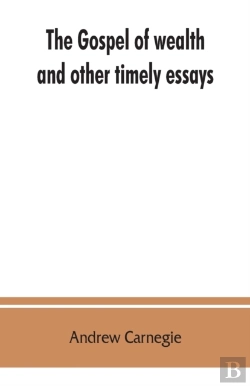 Bertrand.pt - The Gospel Of Wealth, And Other Timely Essays