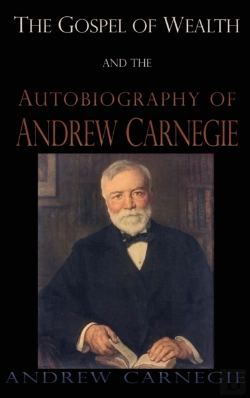 Bertrand.pt - The Gospel Of Wealth And The Autobiography Of Andrew Carnegie