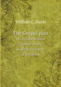 The Gospel Plan Or, A Systematical Treatise On The Leading Doctrines Of Salvation