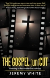 The Gospel Uncut: Learning To Rest In The Grace Of God.