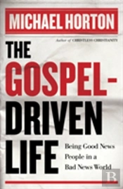 The Gospelâ€“Driven Life Â€“ Being Good News People In A Bad News World