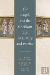 The Gospels And Christian Life In History And Practice