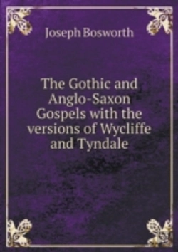 Bertrand.pt - The Gothic And Anglo-Saxon Gospels With The Versions Of Wycliffe And Tyndale