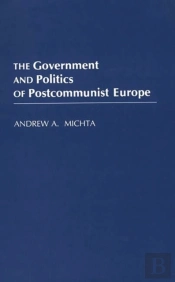 The Government And Politics Of Postcommunist Europe