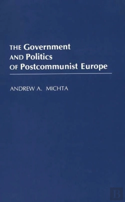 Bertrand.pt - The Government And Politics Of Postcommunist Europe