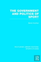 The Government And Politics Of Sport (Rle Sports Studies)