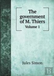 The Government Of M. Thiers Volume 1
