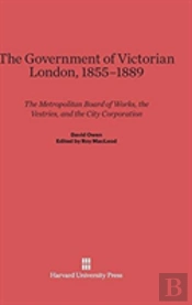 The Government Of Victorian London, 1855-1889