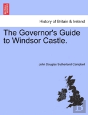 The Governor'S Guide To Windsor Castle.