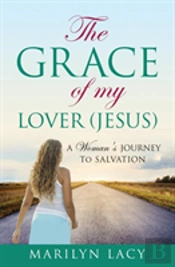 The Grace Of My Lover (Jesus) A Woman'S Journey To Salvation