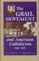 The Grail Movement And American Catholicism, 1940-1975