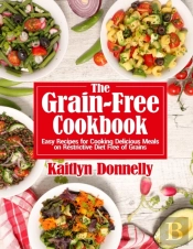 The Grain-Free Cookbook: Easy Recipes Fo