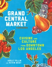 The Grand Central Market Cookbook