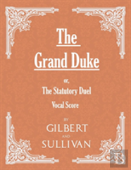 The Grand Duke; Or, The Statutory Duel (Vocal Score)