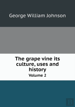 Bertrand.pt - The Grape Vine Its Culture, Uses And History Volume 2