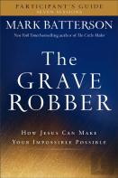 The Grave Robber Participant`S Guide Â€“ How Jesus Can Make Your Impossible Possible