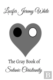 The Gray Book Of Satanic Christianity