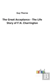 The Great Acceptance - The Life Story Of F.N. Charrington