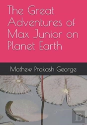 The Great Adventures Of Max Junior On Planet Earth