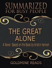 The Great Alone - Summarized For Busy People: A Novel: Based On The Book By Kristin Hannah