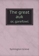The Great Auk Or, Garefowl
