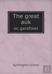 The Great Auk Or, Garefowl