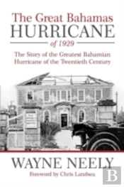 The Great Bahamas Hurricane Of 1929: The Story Of The Greatest Bahamian Hurricane Of The Twentieth Century