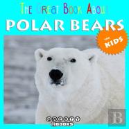 The Great Book About Polar Bears For Kids