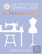 The Great British Sewing Bee: The Techniques