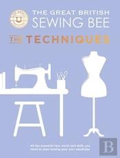 The Great British Sewing Bee: The Techniques