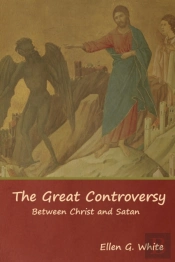 The Great Controversy; Between Christ And Satan