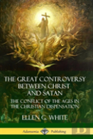 The Great Controversy Between Christ And Satan