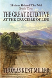 The Great Detective At The Crucible Of Life (Holmes Behind The Veil Book 2)