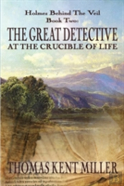 Bertrand.pt - The Great Detective At The Crucible Of Life (Holmes Behind The Veil Book 2)
