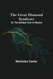The Great Diamond Syndicate; Or, The Hardest Crew On Record