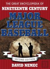 The Great Encyclopedia Of Nineteenth Century Major League Baseball