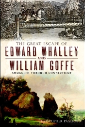 The Great Escape Of Edward Whalley And William Goffe: Smuggled Through Connecticut
