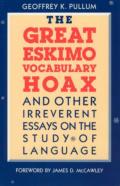 The Great Eskimo Vocabulary Hoax And Other Irreverent Essays On The Study Of Language