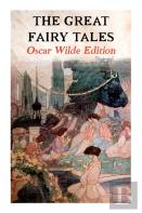 The Great Fairy Tales - Oscar Wilde Edition (Illustrated)