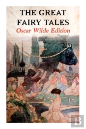 The Great Fairy Tales - Oscar Wilde Edition (Illustrated)