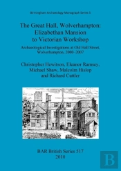 The Great Hall, Wolverhampton: Elizabethan Mansion To Victorian Workshop