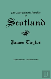 The Great Historic Families Of Scotland. Second Edition (Originally Published In 1889 In Two Volumes; Reprinted Here Two Volumes In One)