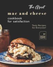 The Great Mac And Cheese Cookbook For Satisfaction